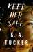 Keep Her Safe by K.A. Tucker