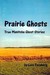 Prairie Ghosts True Manitoba Ghost Stories by Lois Forsberg