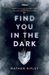 Find You In The Dark by Nathan Ripley