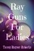 Ray Guns for Ladies by Tansy Rayner Roberts