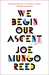 We Begin Our Ascent by Joe Mungo Reed