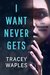 I Want Never Gets by Tracey Waples