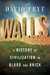 Walls A History of Civilization in Blood and Brick by David Frye