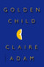 Golden Child by Claire Adam