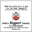 

Dear friends,

Wishing you Success, Happiness & Luck in 2016 and beyond! 
You are invited to sample the "Great Indian Circus", as the clown sets a fire in the usually silent Indian Comedy Novel's world! 

With 5000 views on the first day itself at http://GoClown.com/Go-Clown-Sample.html surely the #AccheDIn for Comedy are coming! 

Go Clown
You are invited to the Comedy Fest as India's Biggest Comedy in Literature is here. Creating a Buzz in the Social Media & in the Indian Comedy Books World!

With over 200,000 Views for the Official Trailer on Facebook & YouTube combined, besides 500,000 other Social Media engagements, the #AccheDin for Comedy “Go Clown” are finally here!

India's First Novel with Facebook posts and Chat conversations in the Story!!
Stay tuned for your gift with the book which is said to be more than 2000 years old!

https://Facebook.com/GoClownComedyBook
https://Youtube.com/c/GoClown
https://Google.com/+GoClown
http://www.GoClown.com
https://Twitter.com/GoClown_Book


"Some like Gold ship, 
Some like Silver ship. 
Your Father might like his own ship, 
Anyhow, he won't give me any ownership.
Screw this Friendship!
But, oh my Pretty Girl, 
Let’s board my Love ship!"
- The Clown
