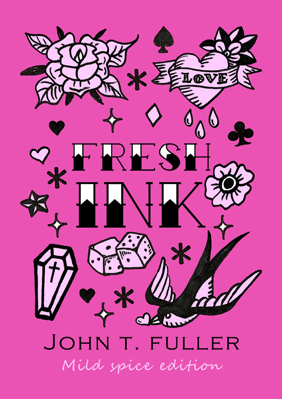 Book cover for John T Fuller 'Fresh Ink - Mild Spice Edition' shows a pink background with text in tattoo script and various black and white traditional style tattoos including roses, hearts, a swallow, stars etc