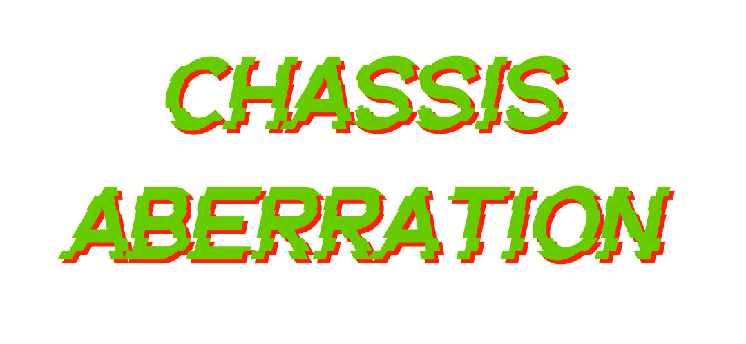 Chassis Aberration