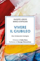 Vivere il Giubileo - Giuseppe Lorizio, Marco Staffolani