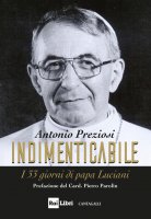 Indimenticabile. I 33 giorni di papa Luciani - Antonio Preziosi