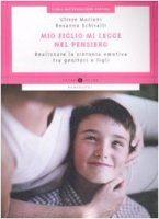 Mio figlio mi legge nel pensiero. Realizzare la sintonia emotiva tra genitori e figli - Mariani Ulisse,  Schiralli Rosanna