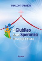 Il Giubileo della Speranza. Riflessioni bibliche - Ubaldo Terrinoni