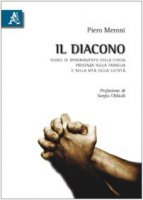 Il diacono. Segno di rinnovamento della chiesa, presenza nella famiglia e nella vita della societ - Meroni Piero