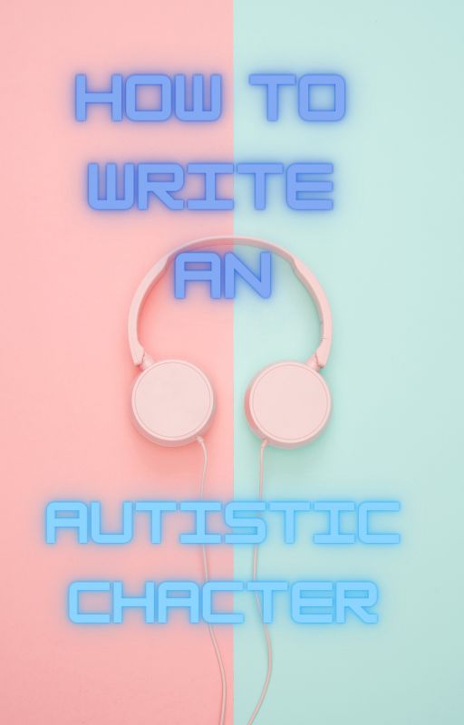 How to write  an autistic character by chels94x