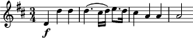 { \time 3/4 \key d\major d'4\f d'' d'' | d''4.( cis''16 d'') e''8. d''16 | cis''4 a' a' | a'2 }