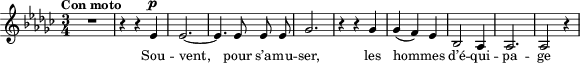  \relative c'' { \tempo "Con moto" \key es \minor \time 3/4 \autoBeamOff \dynamicUp
R1*3/4 r4 r es,4\p | es2.~ | es4. es8 es es | ges2. | r4 r ges4 | ges( f) es | bes2 aes4 | aes2. | aes2 r4 }
\addlyrics { Sou -- vent, pour s’a -- mu -- ser, les hom -- mes d’é -- qui -- pa -- ge }