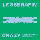 CRAZY (Japanese ver. / Party Remixes) - Single