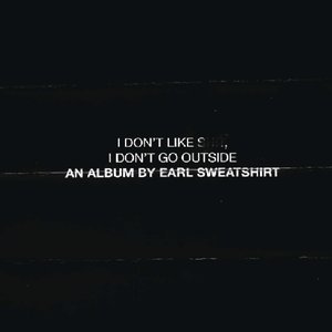 Immagine per 'I Don't Like Shit, I Don't Go Outside: An Album by Earl Sweatshirt'