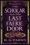 <b>The Scholar and the Last Faerie Door</b> by H.G. Parry: Review by Colleen Mondor