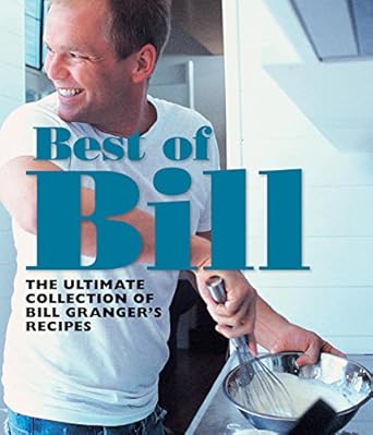 Best of Bill: The Ultimate Collection of Bill Granger&#39;s Classic Recipes