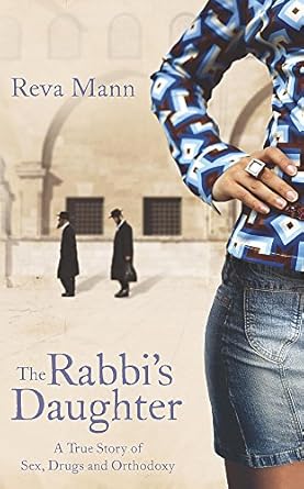 The Rabbi&#39;s Daughter: Sex, Drugs and Orthodoxy