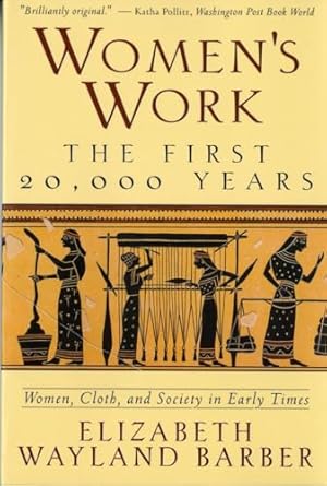 Women&#39;s Work: The First 20,000 Years - Women, Cloth, and Society in Early Times