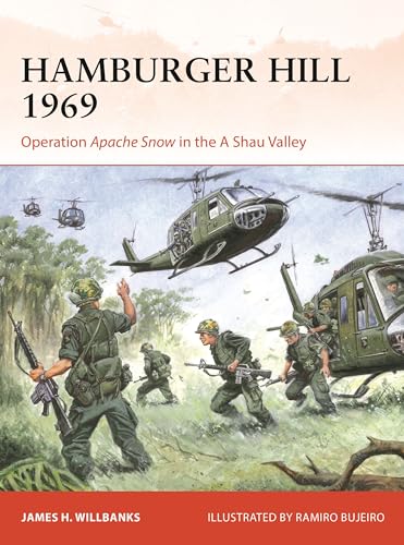 Hamburger Hill 1969: Operation Apache Snow in the A Shau Valley (Campaign Book 409)