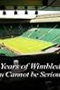 Primary photo for 125 Years of Wimbledon: You Cannot Be Serious