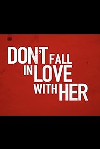 Primary photo for Don't Fall in Love with Her