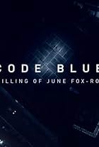 Code Blue: The Killing of June Fox-Roberts