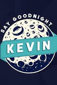 Primary photo for Say Goodnight Kevin