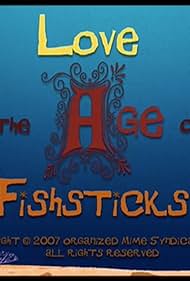 Love in the Age of Fishsticks (2008)