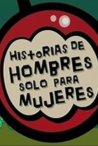 Primary photo for Historias de hombres sólo para mujeres