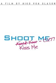 Primary photo for Shoot Me. Kiss Me. Cut!