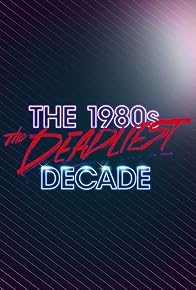 Primary photo for The 1980s: The Deadliest Decade