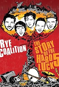 Primary photo for Rye Coalition: The Story of the Hard Luck 5