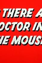 Is There a Doctor in the Mouse?