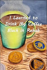 Primary photo for I Learned to Drink My Coffee Black in Rehab