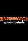 Bingewatch and Friends (2020)