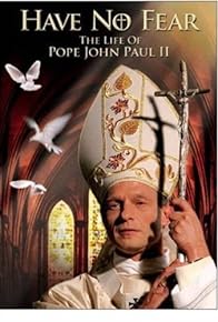 Primary photo for Have No Fear: The Life of Pope John Paul II