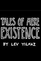 Tales of Mere Existence