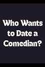 Who Wants to Date a Comedian? (2011)