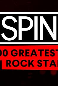 Primary photo for Spin's 100 Greatest Rock Stars Since That Was a Thing