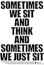 Sometimes We Sit and Think, and Sometimes We Just Sit (2012)