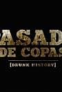 Pasado de Copas: Drunk History (2018)