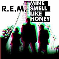 Primary photo for R.E.M.: Mine Smell Like Honey