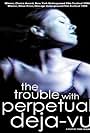 The Trouble with Perpetual Deja-Vu (1999)