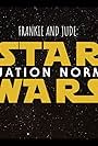 Frankie and Jude: Star Wars - Situation Normal (2017)