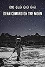 Dear Coward on the Moon (2017)