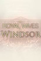 The Royal Wives of Windsor