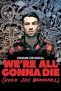 Primary photo for We're All Gonna Die (Even Jay Baruchel)